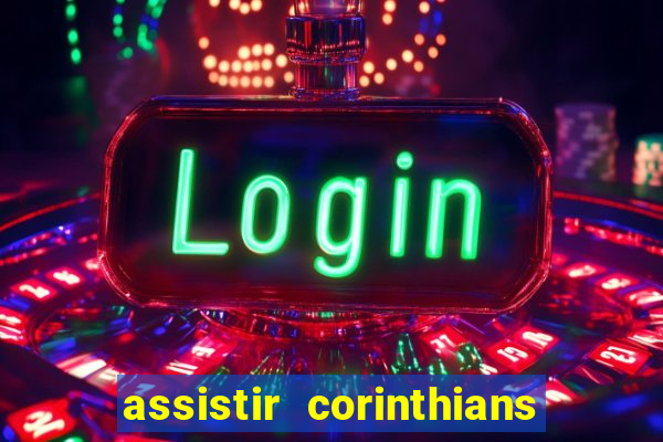 assistir corinthians futebol play hd